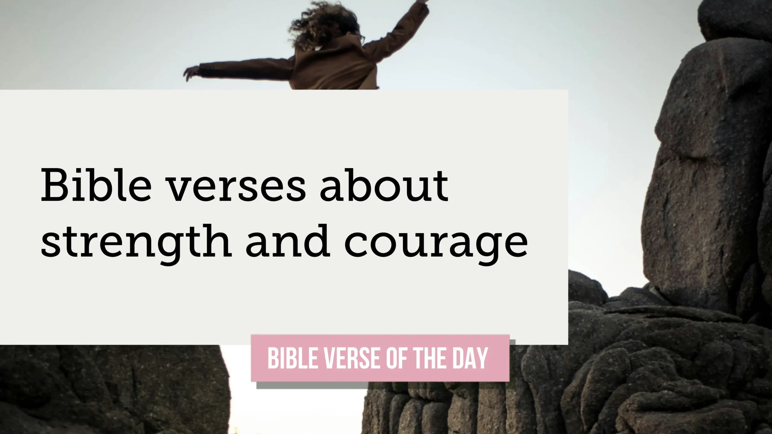 Bible verses about strength and courage. Image of a person joyfully leaping between large rocks.