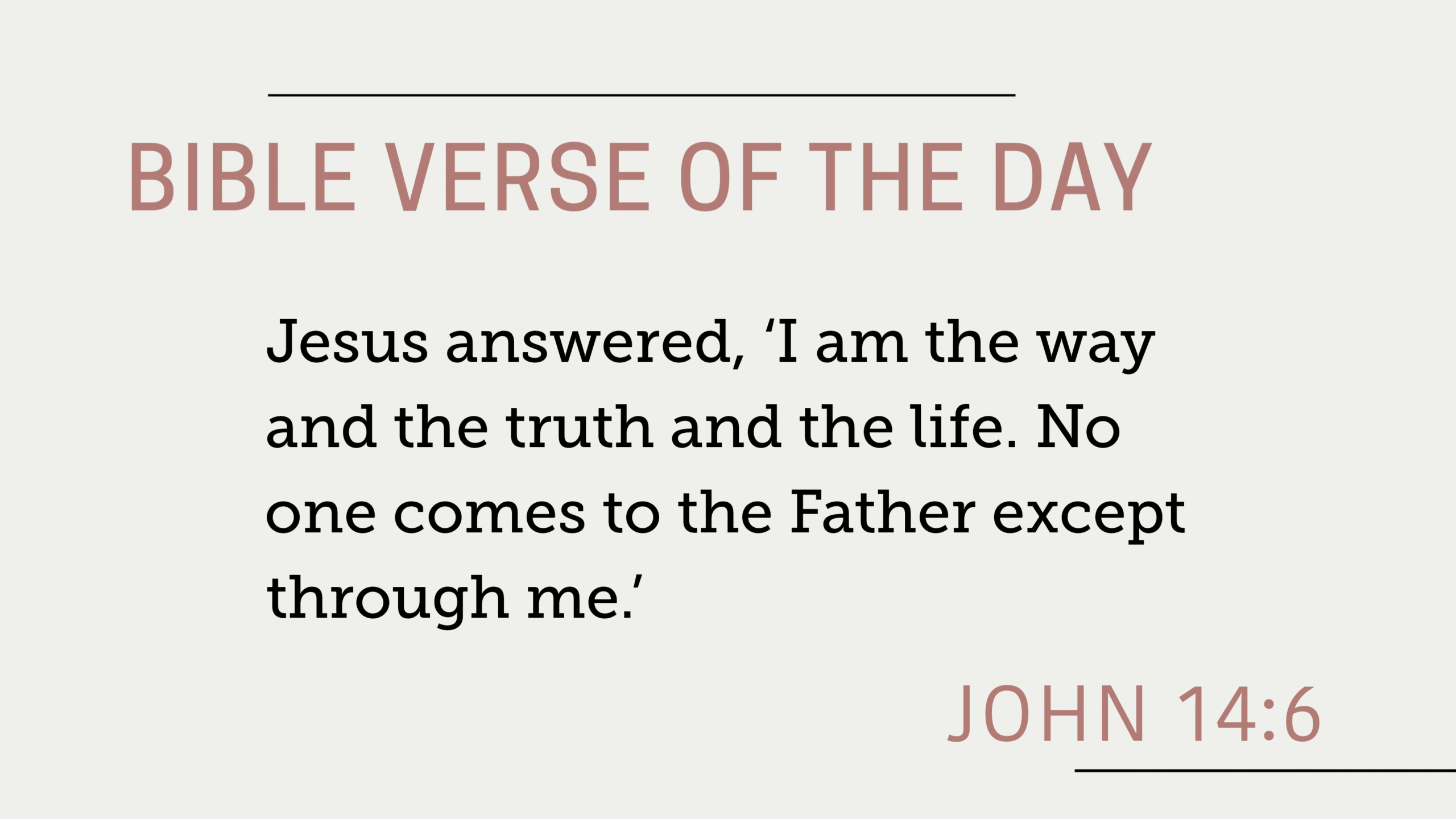 Bible Verse of the Day September 1, 2025: John 14:6 - "Jesus answered, 'I am the way and the truth and the life. No one comes to the Father except through me.'"