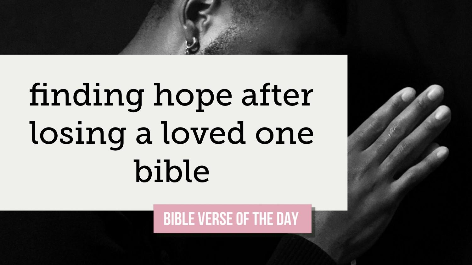 finding hope after losing a loved one bible